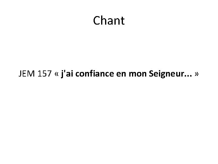 Chant JEM 157 « j'ai confiance en mon Seigneur. . . » 