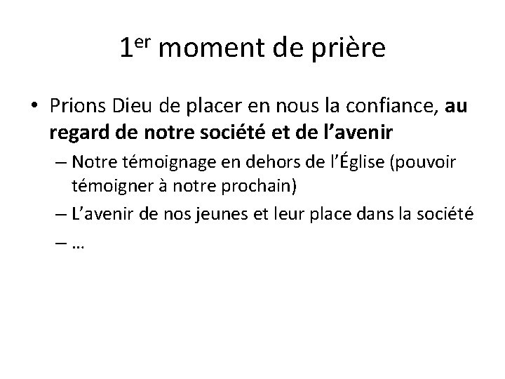 1 er moment de prière • Prions Dieu de placer en nous la confiance,