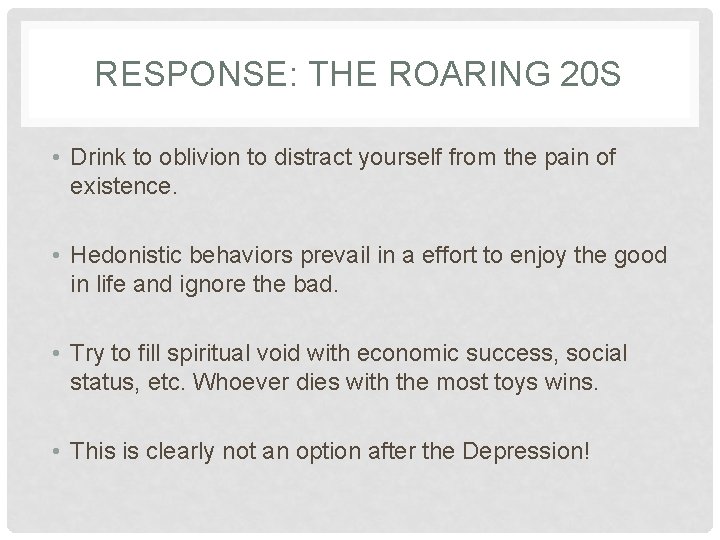 RESPONSE: THE ROARING 20 S • Drink to oblivion to distract yourself from the