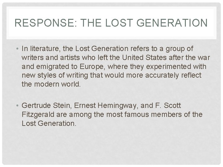 RESPONSE: THE LOST GENERATION • In literature, the Lost Generation refers to a group