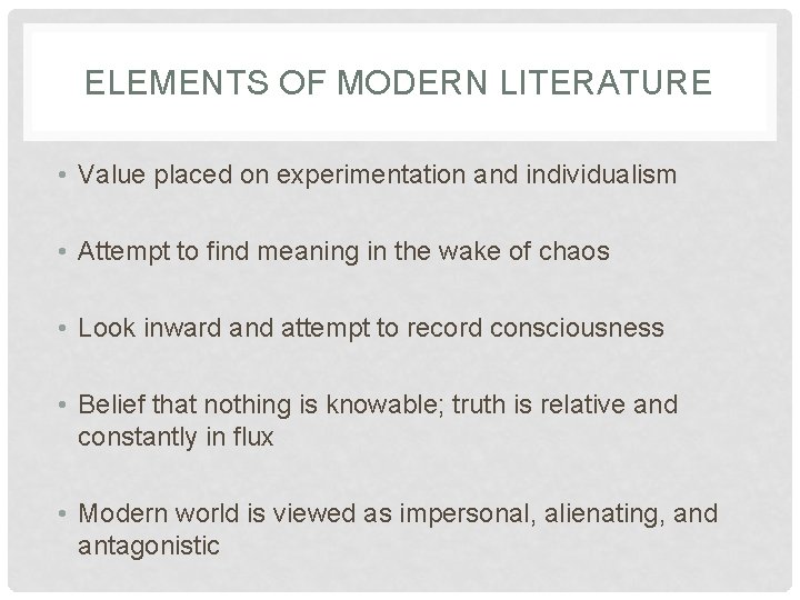 ELEMENTS OF MODERN LITERATURE • Value placed on experimentation and individualism • Attempt to
