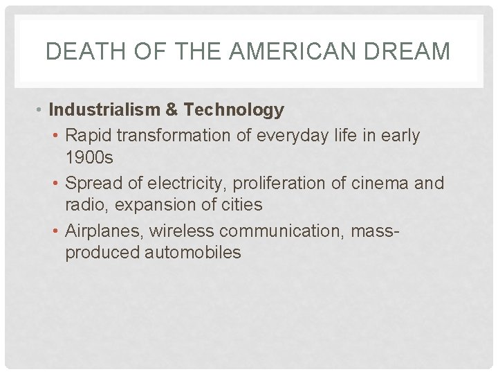 DEATH OF THE AMERICAN DREAM • Industrialism & Technology • Rapid transformation of everyday