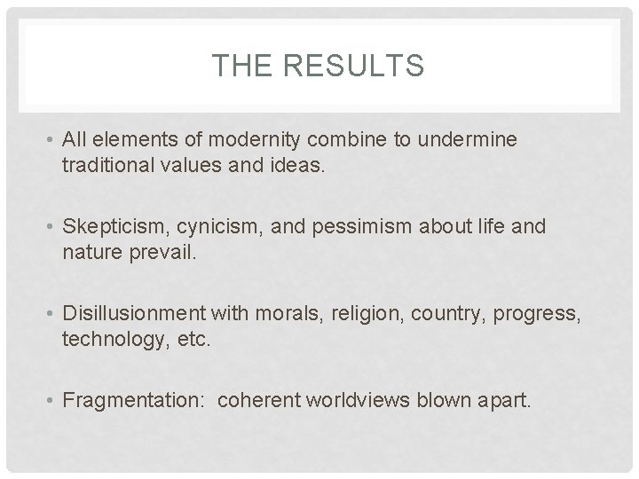 THE RESULTS • All elements of modernity combine to undermine traditional values and ideas.