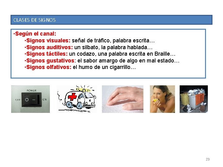 CLASES DE SIGNOS • Según el canal: • Signos visuales: señal de tráfico, palabra