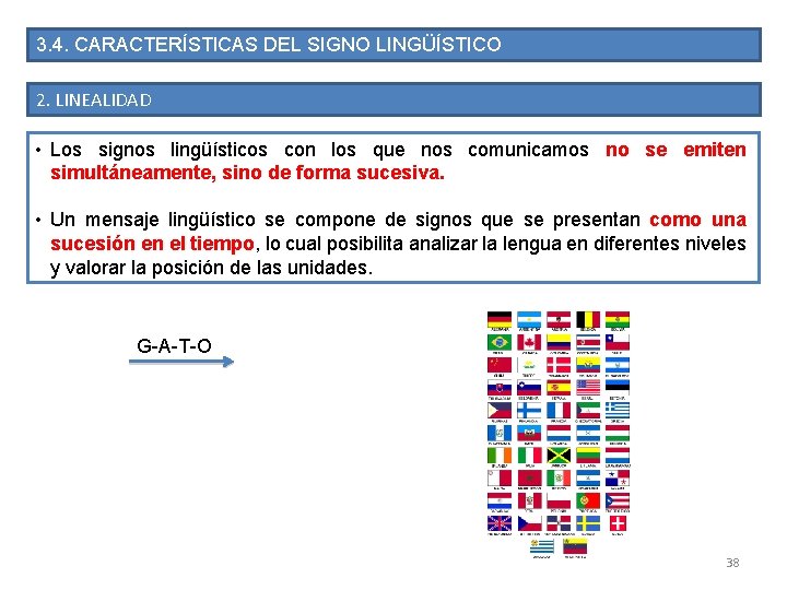 3. 4. CARACTERÍSTICAS DEL SIGNO LINGÜÍSTICO 2. LINEALIDAD • Los signos lingüísticos con los