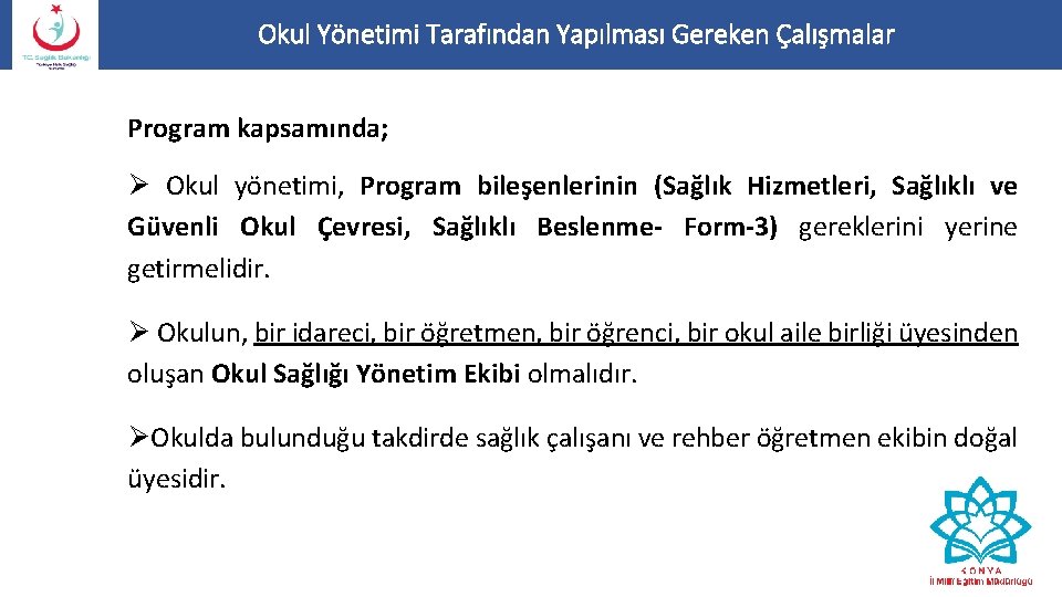 Okul Yönetimi Tarafından Yapılması Gereken Çalışmalar Program kapsamında; Ø Okul yönetimi, Program bileşenlerinin (Sağlık