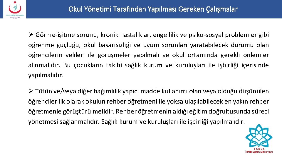 Okul Yönetimi Tarafından Yapılması Gereken Çalışmalar Ø Görme-işitme sorunu, kronik hastalıklar, engellilik ve psiko-sosyal