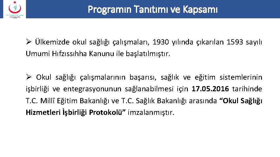 Programın Tanıtımı ve Kapsamı Ø Ülkemizde okul sağlığı çalışmaları, 1930 yılında çıkarılan 1593 sayılı