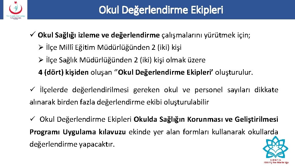 Okul Değerlendirme Ekipleri ü Okul Sağlığı izleme ve değerlendirme çalışmalarını yürütmek için; Ø İlçe