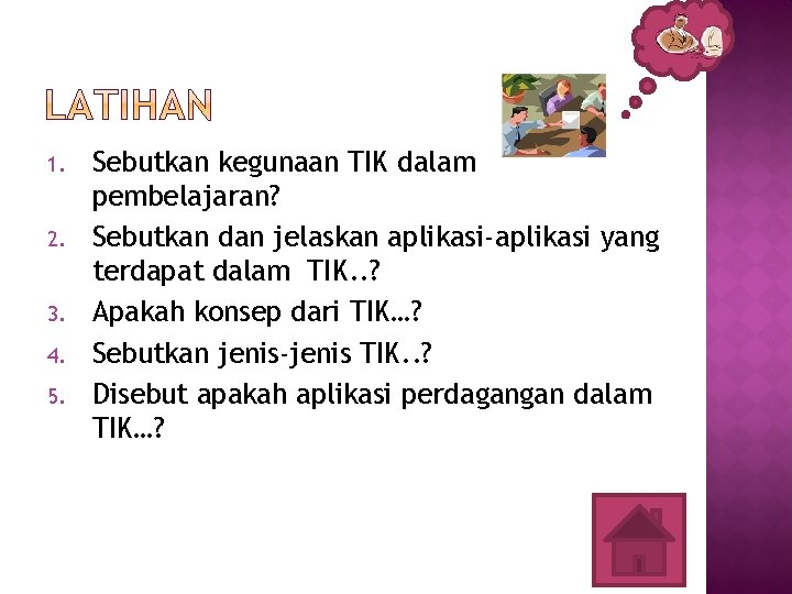 1. 2. 3. 4. 5. Sebutkan kegunaan TIK dalam pembelajaran? Sebutkan dan jelaskan aplikasi-aplikasi