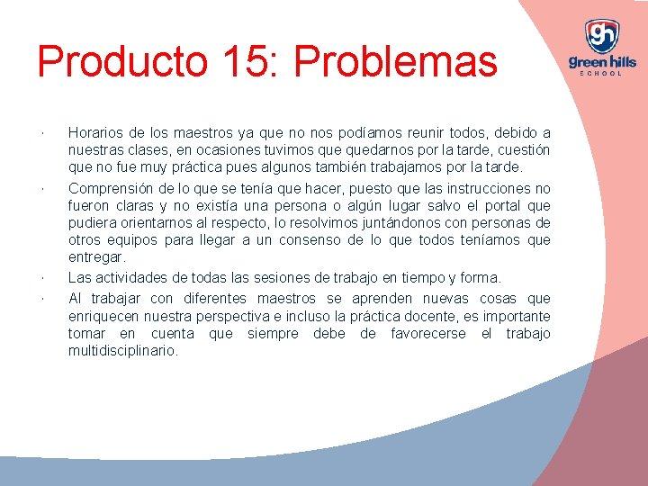 Producto 15: Problemas Horarios de los maestros ya que no nos podíamos reunir todos,