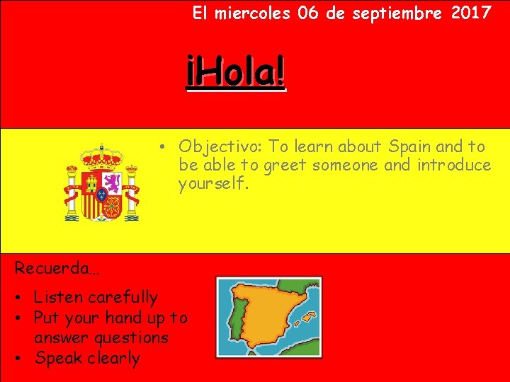 El miercoles 06 de septiembre 2017 ¡Hola! • Objectivo: To learn about Spain and