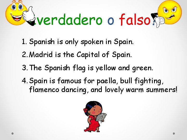 ¿verdadero o falso? 1. Spanish is only spoken in Spain. 2. Madrid is the