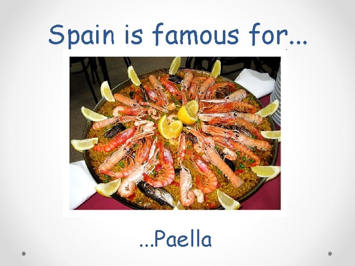 Spain is famous for. . . Paella 
