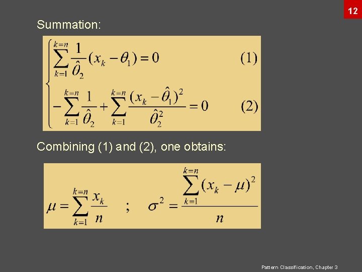 12 Summation: Combining (1) and (2), one obtains: Pattern Classification, Chapter 3 12 Summation: Combining (1) and (2), one obtains: Pattern Classification, Chapter 3