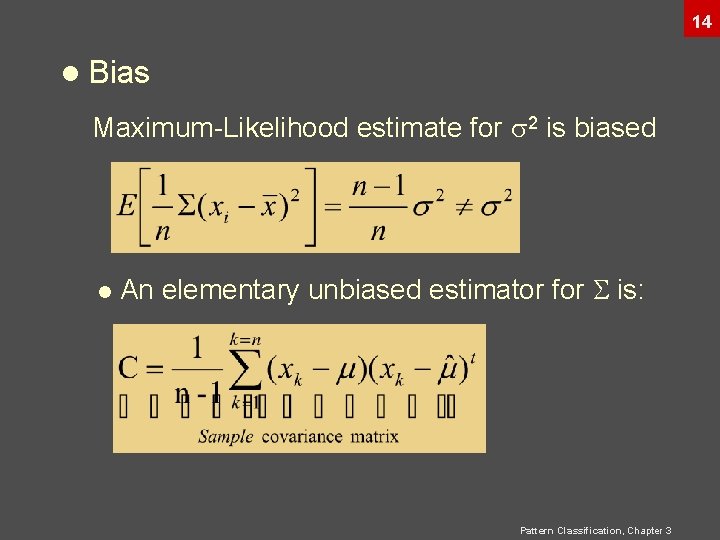 14 l Bias Maximum-Likelihood estimate for 2 is biased l An elementary unbiased estimator 14 l Bias Maximum-Likelihood estimate for 2 is biased l An elementary unbiased estimator