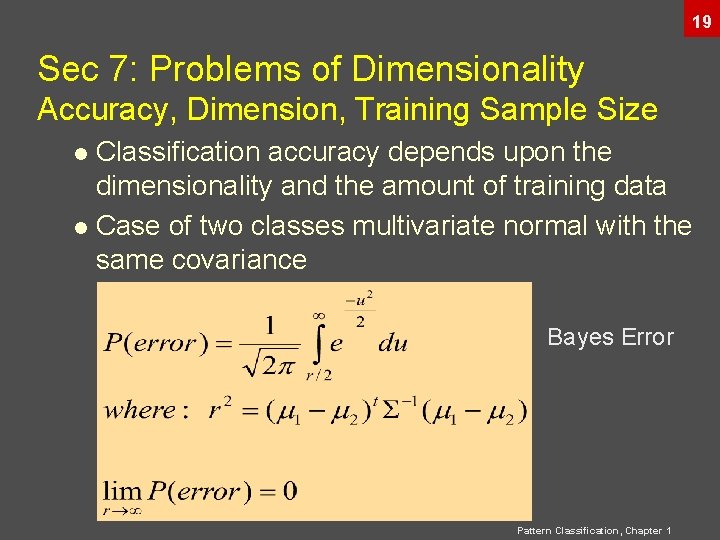 19 Sec 7: Problems of Dimensionality Accuracy, Dimension, Training Sample Size Classification accuracy depends 19 Sec 7: Problems of Dimensionality Accuracy, Dimension, Training Sample Size Classification accuracy depends
