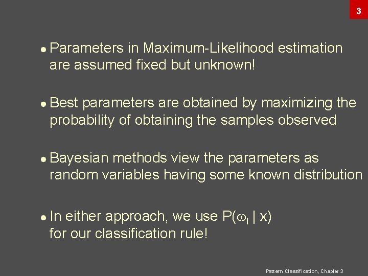 3 l l Parameters in Maximum-Likelihood estimation are assumed fixed but unknown! Best parameters 3 l l Parameters in Maximum-Likelihood estimation are assumed fixed but unknown! Best parameters