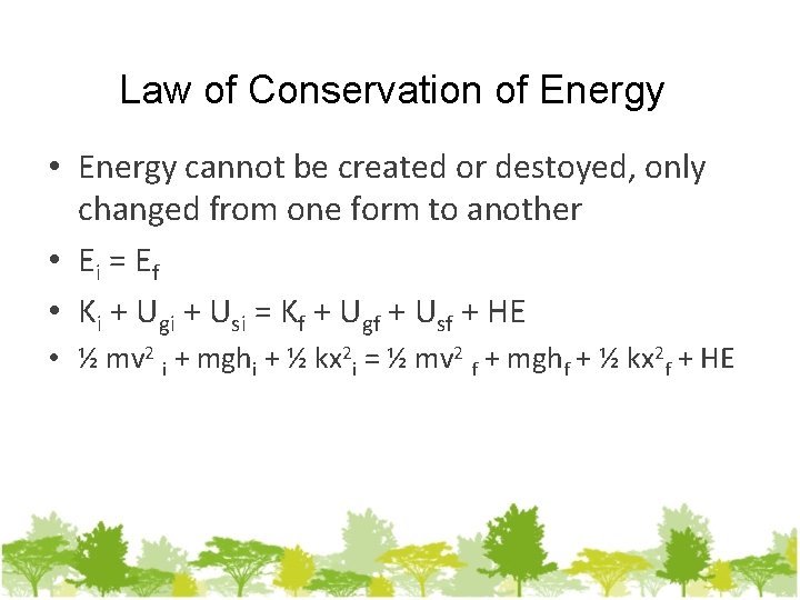 Law of Conservation of Energy • Energy cannot be created or destoyed, only changed