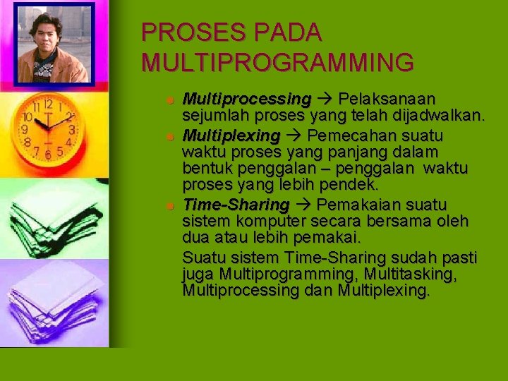 PROSES PADA MULTIPROGRAMMING l l l Multiprocessing Pelaksanaan sejumlah proses yang telah dijadwalkan. Multiplexing