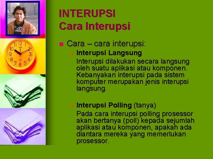 INTERUPSI Cara Interupsi n Cara – cara interupsi: l Interupsi Langsung Interupsi dilakukan secara