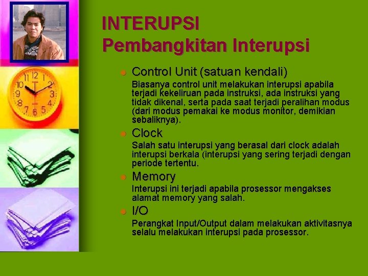 INTERUPSI Pembangkitan Interupsi l Control Unit (satuan kendali) Biasanya control unit melakukan interupsi apabila