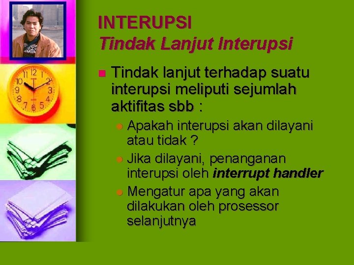 INTERUPSI Tindak Lanjut Interupsi n Tindak lanjut terhadap suatu interupsi meliputi sejumlah aktifitas sbb