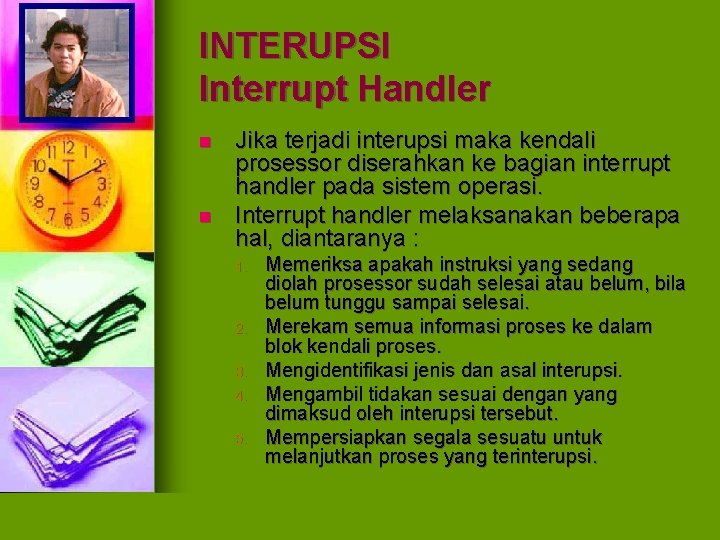 INTERUPSI Interrupt Handler n n Jika terjadi interupsi maka kendali prosessor diserahkan ke bagian