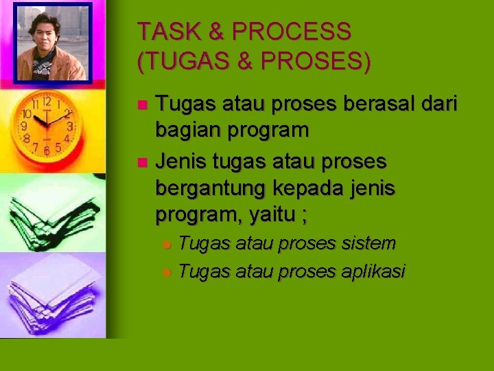 TASK & PROCESS (TUGAS & PROSES) Tugas atau proses berasal dari bagian program n