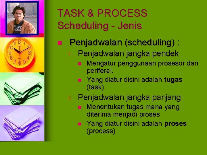 TASK & PROCESS Scheduling - Jenis n Penjadwalan (scheduling) : 1. Penjadwalan jangka pendek