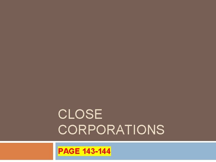 CLOSE CORPORATIONS PAGE 143 -144 