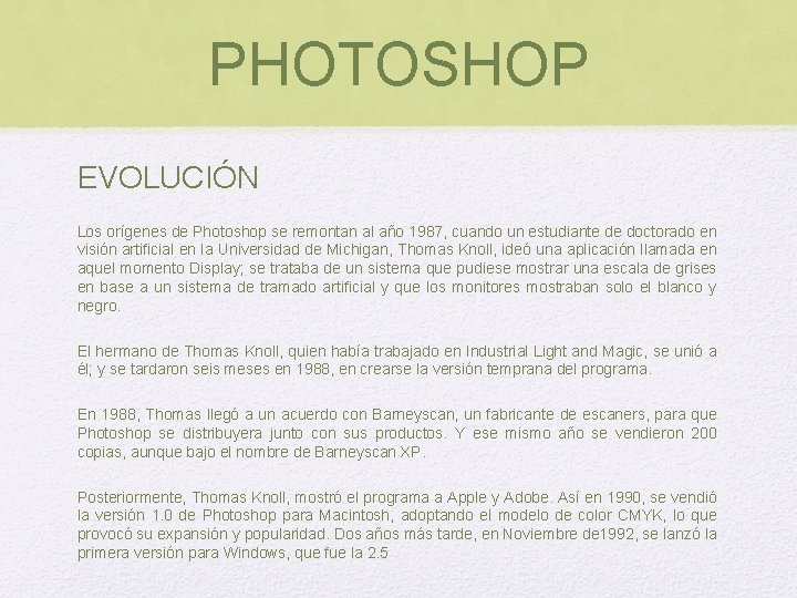 PHOTOSHOP EVOLUCIÓN Los orígenes de Photoshop se remontan al año 1987, cuando un estudiante PHOTOSHOP EVOLUCIÓN Los orígenes de Photoshop se remontan al año 1987, cuando un estudiante