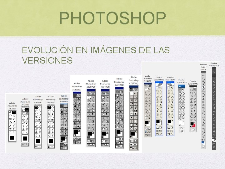 PHOTOSHOP EVOLUCIÓN EN IMÁGENES DE LAS VERSIONES PHOTOSHOP EVOLUCIÓN EN IMÁGENES DE LAS VERSIONES
