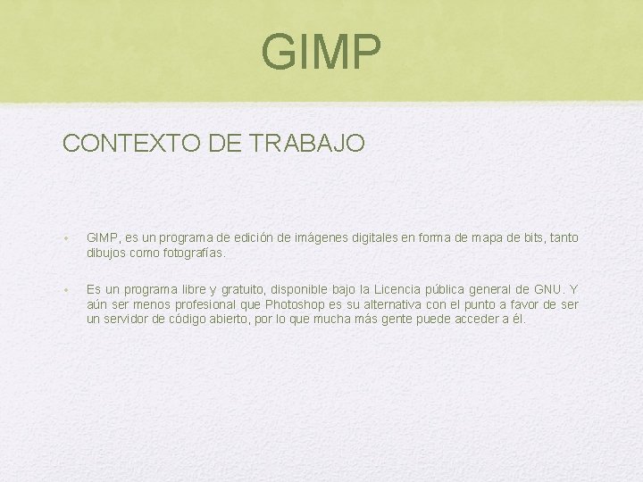GIMP CONTEXTO DE TRABAJO • GIMP, es un programa de edición de imágenes digitales GIMP CONTEXTO DE TRABAJO • GIMP, es un programa de edición de imágenes digitales
