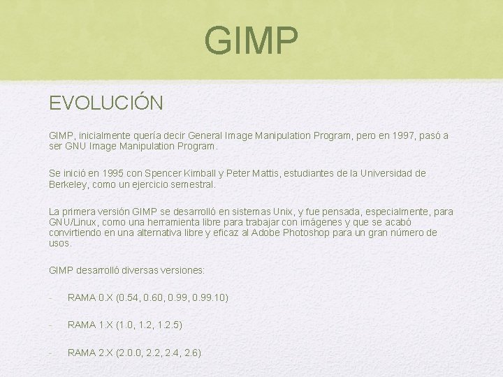 GIMP EVOLUCIÓN GIMP, inicialmente quería decir General Image Manipulation Program, pero en 1997, pasó GIMP EVOLUCIÓN GIMP, inicialmente quería decir General Image Manipulation Program, pero en 1997, pasó