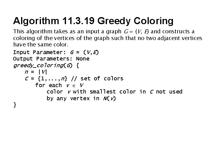 Algorithm 11. 3. 19 Greedy Coloring This algorithm takes as an input a graph Algorithm 11. 3. 19 Greedy Coloring This algorithm takes as an input a graph