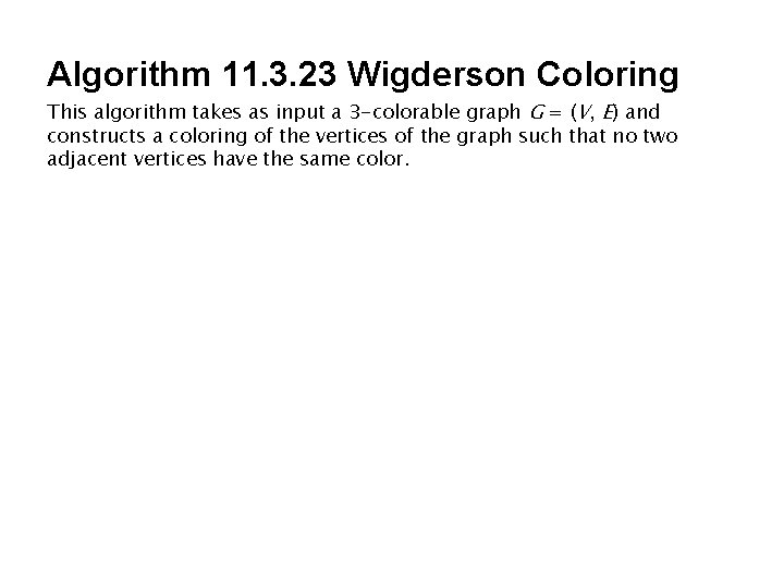 Algorithm 11. 3. 23 Wigderson Coloring This algorithm takes as input a 3 -colorable Algorithm 11. 3. 23 Wigderson Coloring This algorithm takes as input a 3 -colorable