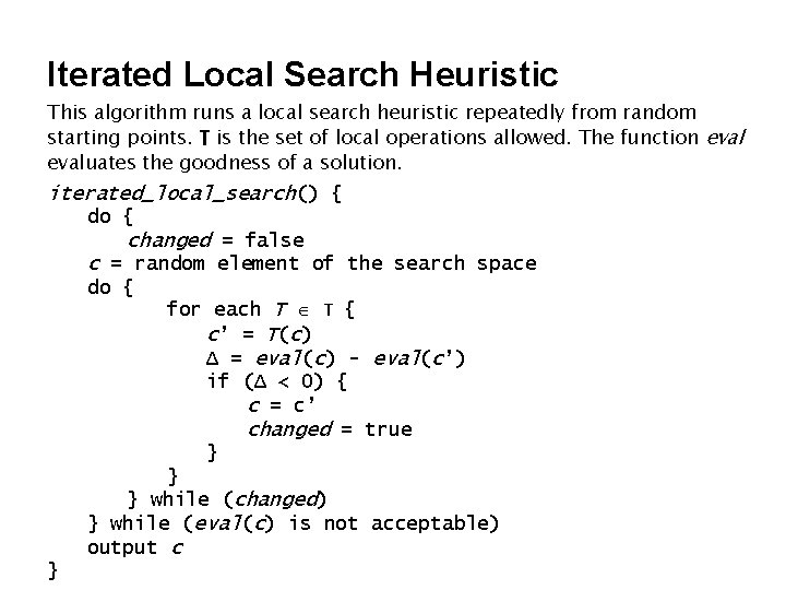 Iterated Local Search Heuristic This algorithm runs a local search heuristic repeatedly from random Iterated Local Search Heuristic This algorithm runs a local search heuristic repeatedly from random