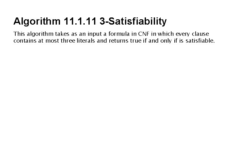 Algorithm 11. 1. 11 3 -Satisfiability This algorithm takes as an input a formula Algorithm 11. 1. 11 3 -Satisfiability This algorithm takes as an input a formula