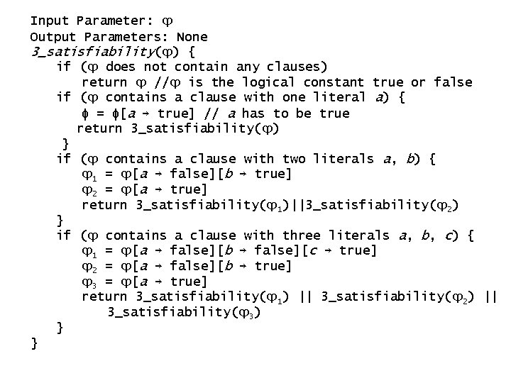 Input Parameter: ϕ Output Parameters: None 3_satisfiability(ϕ) { if (ϕ does not contain any Input Parameter: ϕ Output Parameters: None 3_satisfiability(ϕ) { if (ϕ does not contain any