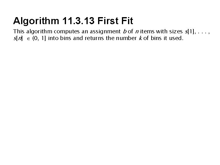 Algorithm 11. 3. 13 First Fit This algorithm computes an assignment b of n Algorithm 11. 3. 13 First Fit This algorithm computes an assignment b of n
