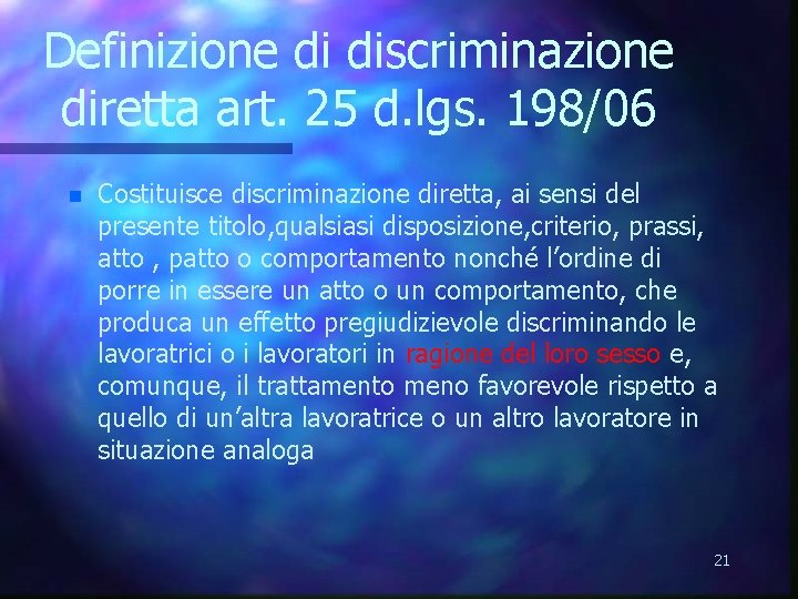 Definizione di discriminazione diretta art. 25 d. lgs. 198/06 n Costituisce discriminazione diretta, ai