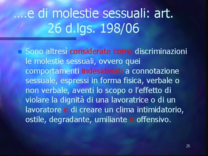 …. e di molestie sessuali: art. 26 d. lgs. 198/06 n Sono altresì considerate