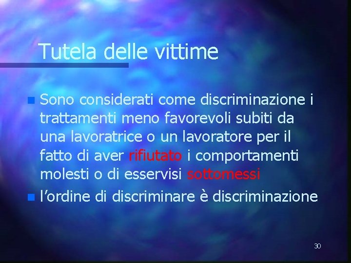 Tutela delle vittime Sono considerati come discriminazione i trattamenti meno favorevoli subiti da una