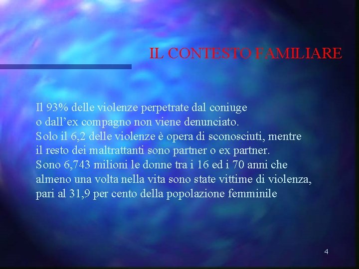 IL CONTESTO FAMILIARE Il 93% delle violenze perpetrate dal coniuge o dall’ex compagno non