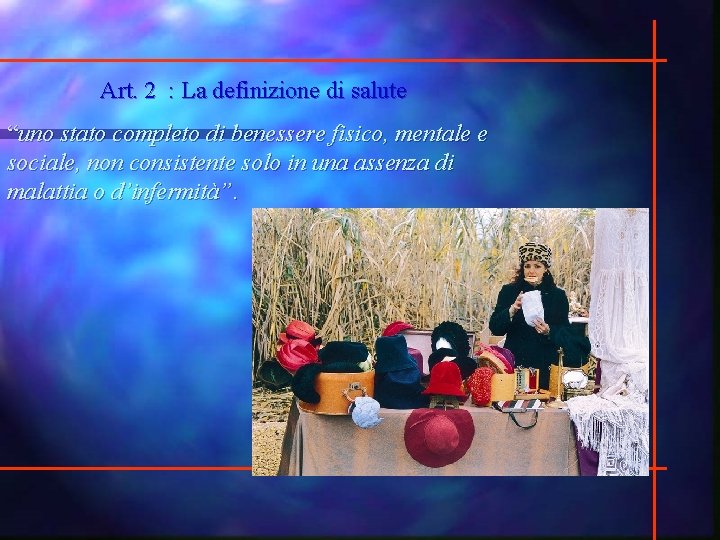 Art. 2 : La definizione di salute “uno stato completo di benessere fisico, mentale