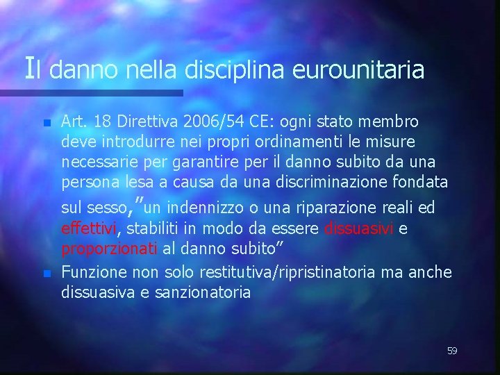 Il danno nella disciplina eurounitaria n n Art. 18 Direttiva 2006/54 CE: ogni stato