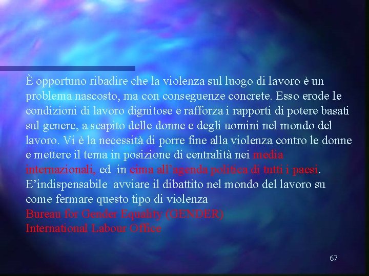 È opportuno ribadire che la violenza sul luogo di lavoro è un problema nascosto,