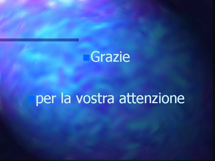 n. Grazie nper la vostra attenzione 