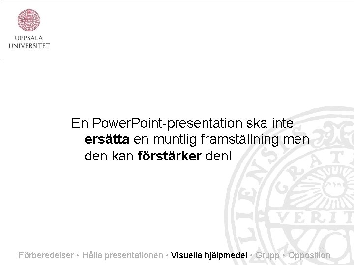 En Power. Point-presentation ska inte ersätta en muntlig framställning men den kan förstärker den!